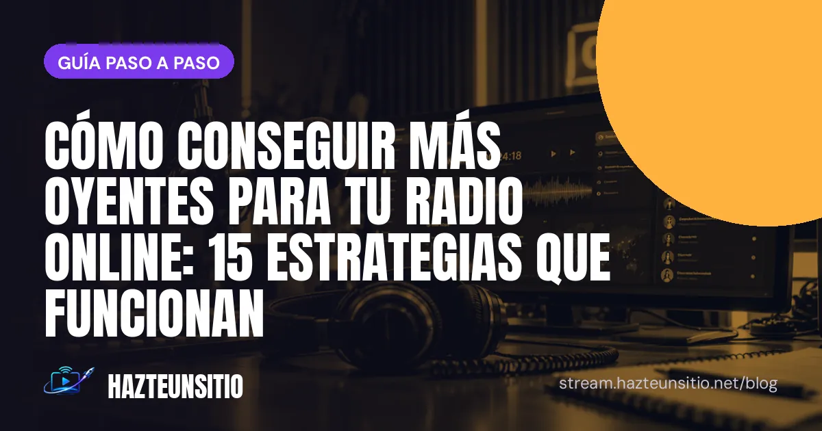Cómo conseguir más oyentes para tu radio online: 15 estrategias que funcionan