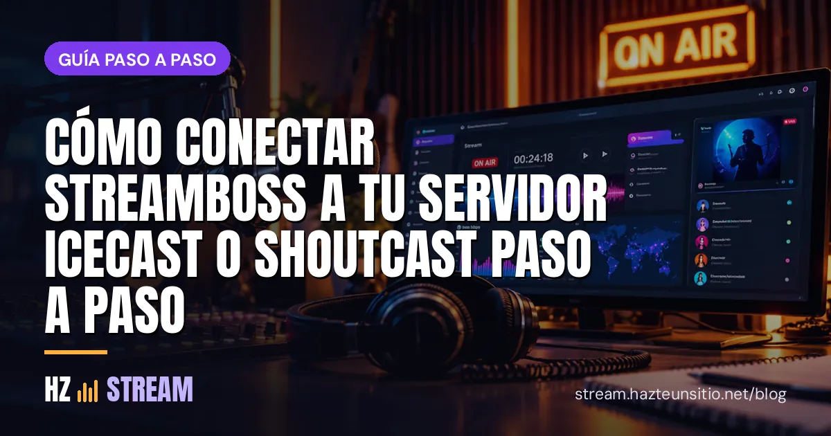 Cómo conectar StreamBoss a tu servidor Icecast o SHOUTcast paso a paso