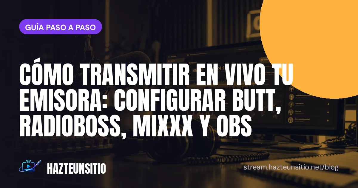 Cómo transmitir en vivo tu emisora: configurar BUTT, RadioBOSS, Mixxx y OBS