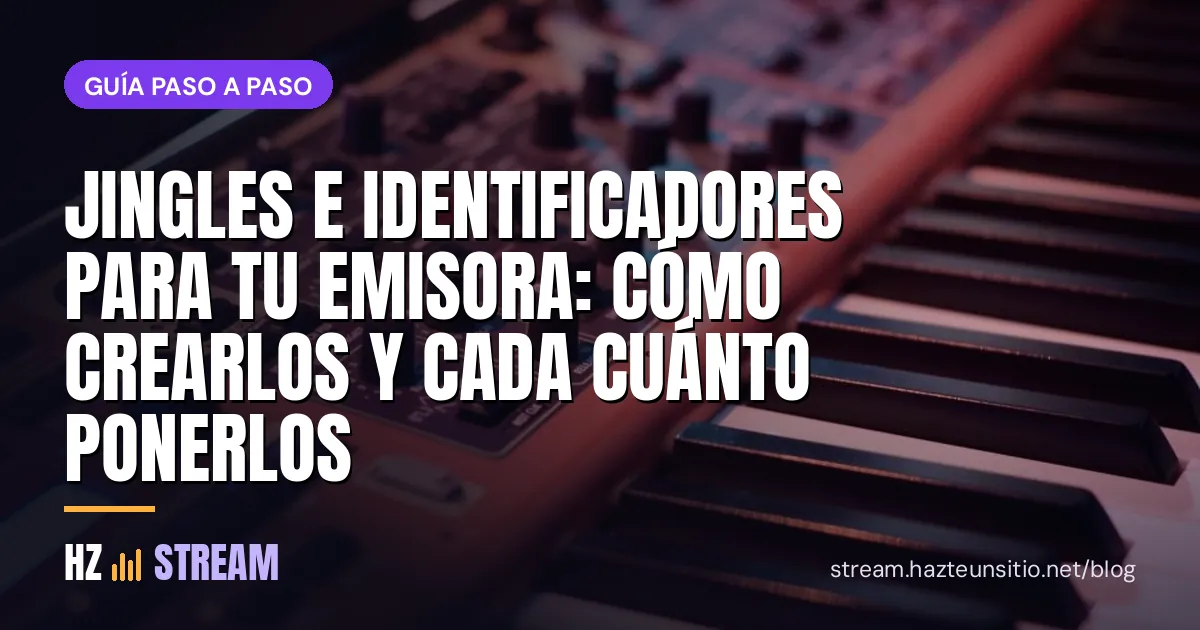 Jingles e identificadores para tu emisora: cómo crearlos y cada cuánto ponerlos