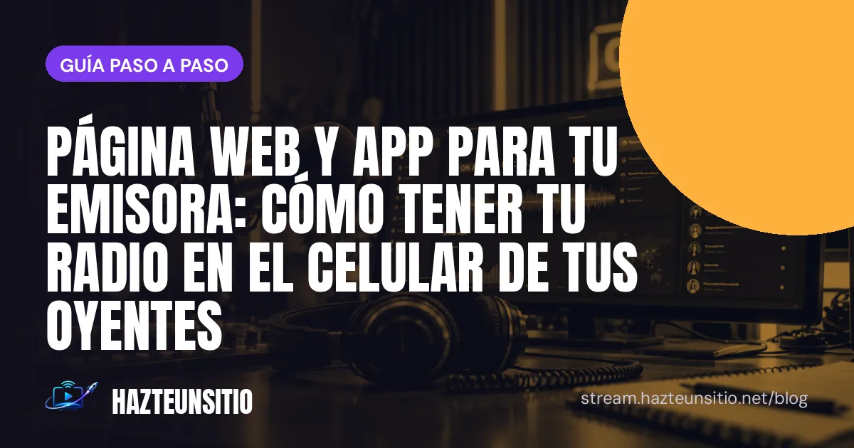 Página web y app para tu emisora: cómo tener tu radio en el celular de tus oyentes