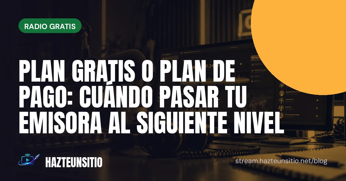 Plan gratis o plan de pago: cuándo pasar tu emisora al siguiente nivel