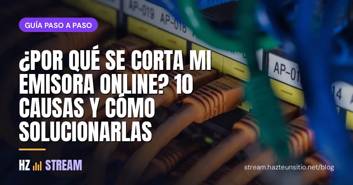 ¿Por qué se corta mi emisora online? 10 causas y cómo solucionarlas