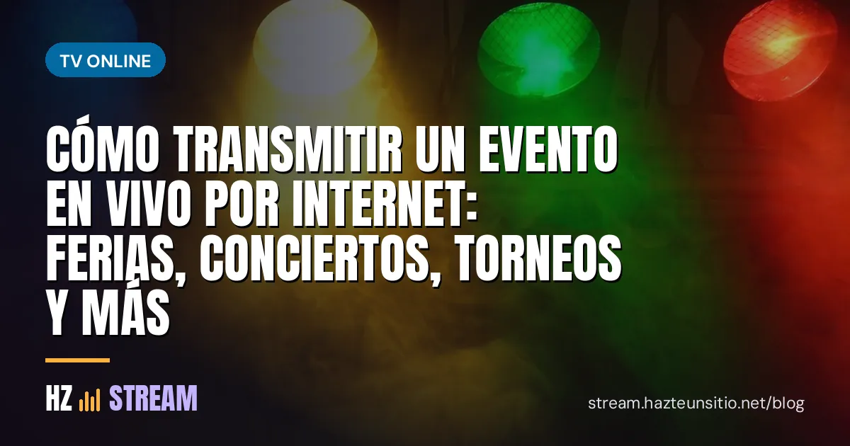 Cómo transmitir un evento en vivo por internet: ferias, conciertos, torneos y más